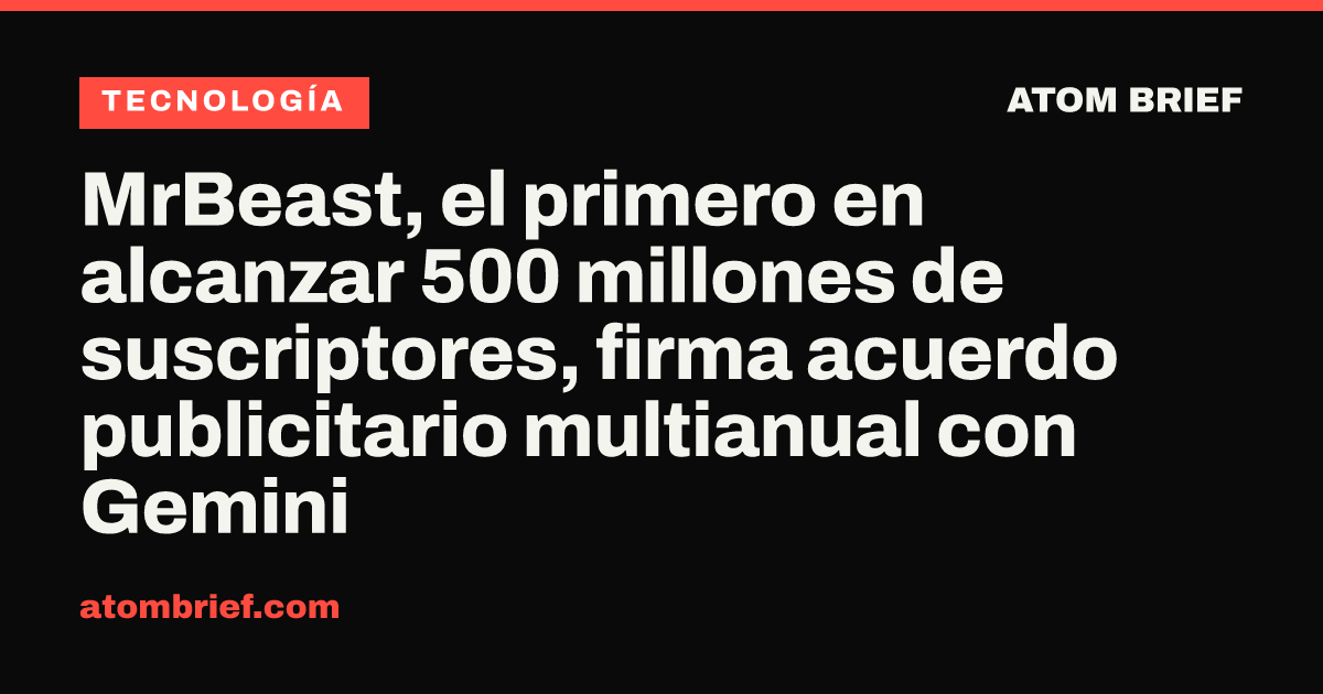 MrBeast, el primero en alcanzar 500 millones de suscriptores, firma acuerdo publicitario multianual con Gemini