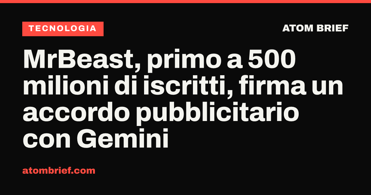 MrBeast, primo a 500 milioni di iscritti, firma un accordo pubblicitario con Gemini