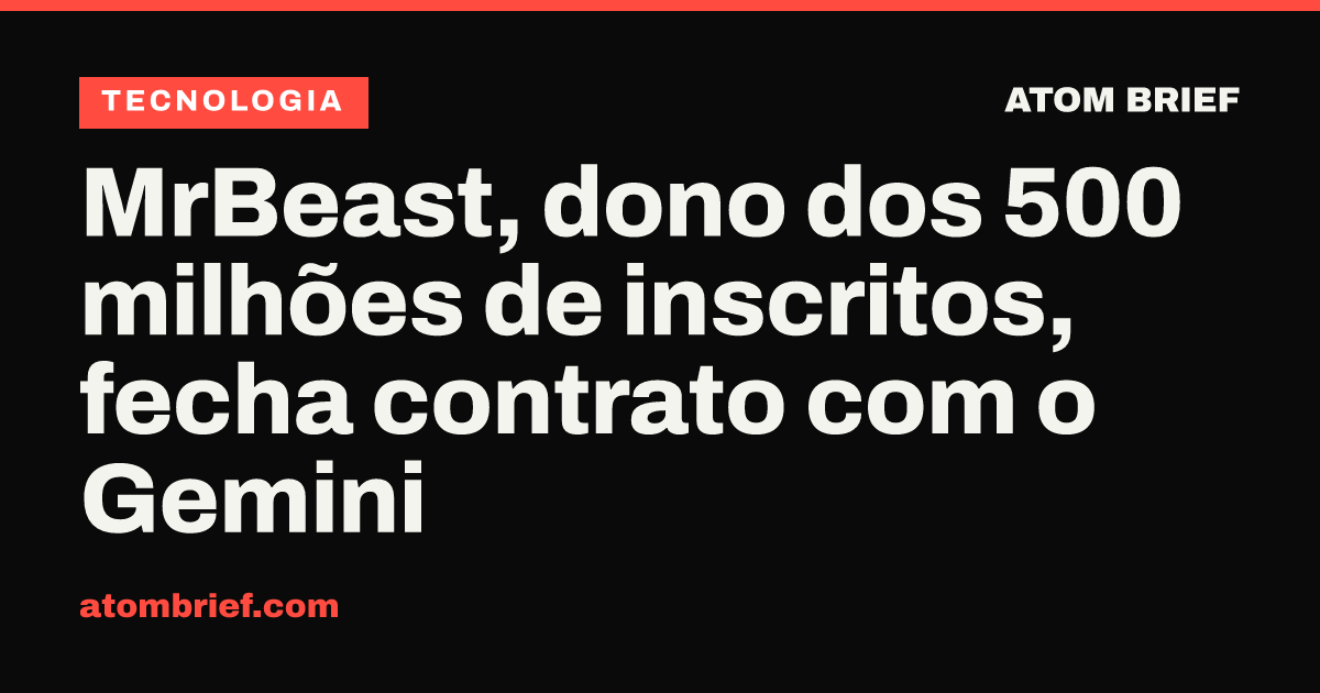 MrBeast, dono dos 500 milhões de inscritos, fecha contrato com o Gemini