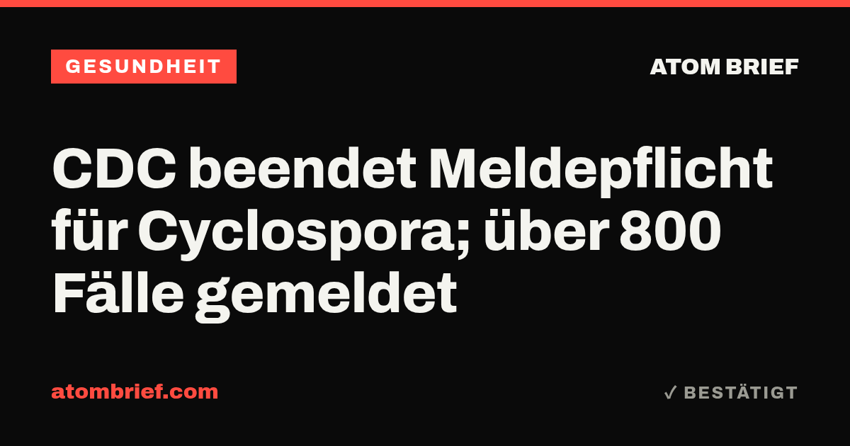 CDC beendet Meldepflicht für Cyclospora; über 800 Fälle gemeldet