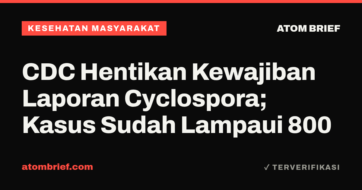 CDC Hentikan Kewajiban Laporan Cyclospora; Kasus Sudah Lampaui 800