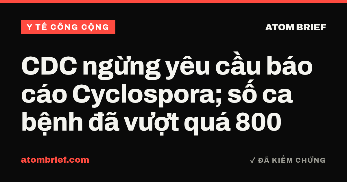 CDC ngừng yêu cầu báo cáo Cyclospora; số ca bệnh đã vượt quá 800