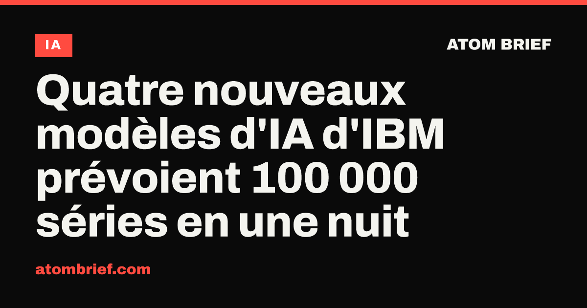 Quatre nouveaux modèles d'IA d'IBM prévoient 100 000 séries en une nuit