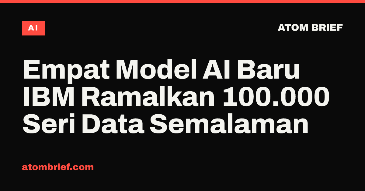 Empat Model AI Baru IBM Ramalkan 100.000 Seri Data Semalaman