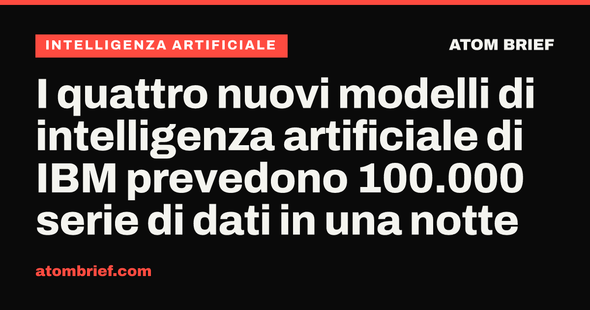 I quattro nuovi modelli di intelligenza artificiale di IBM prevedono 100.000 serie di dati in una notte