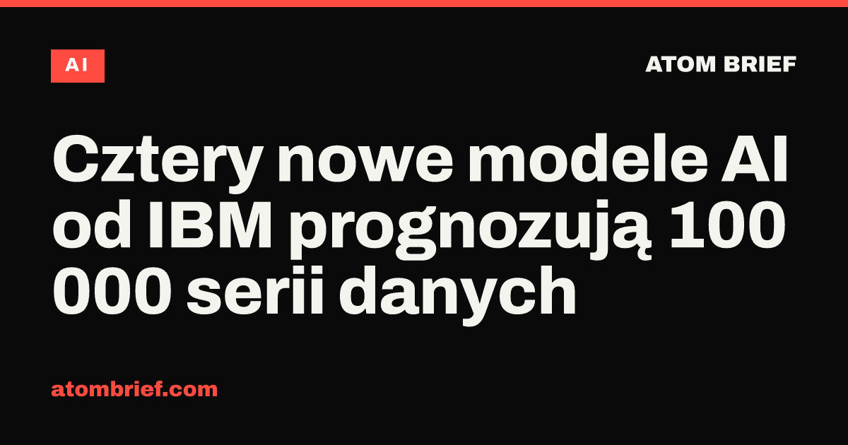 Cztery nowe modele AI od IBM prognozują 100 000 serii danych