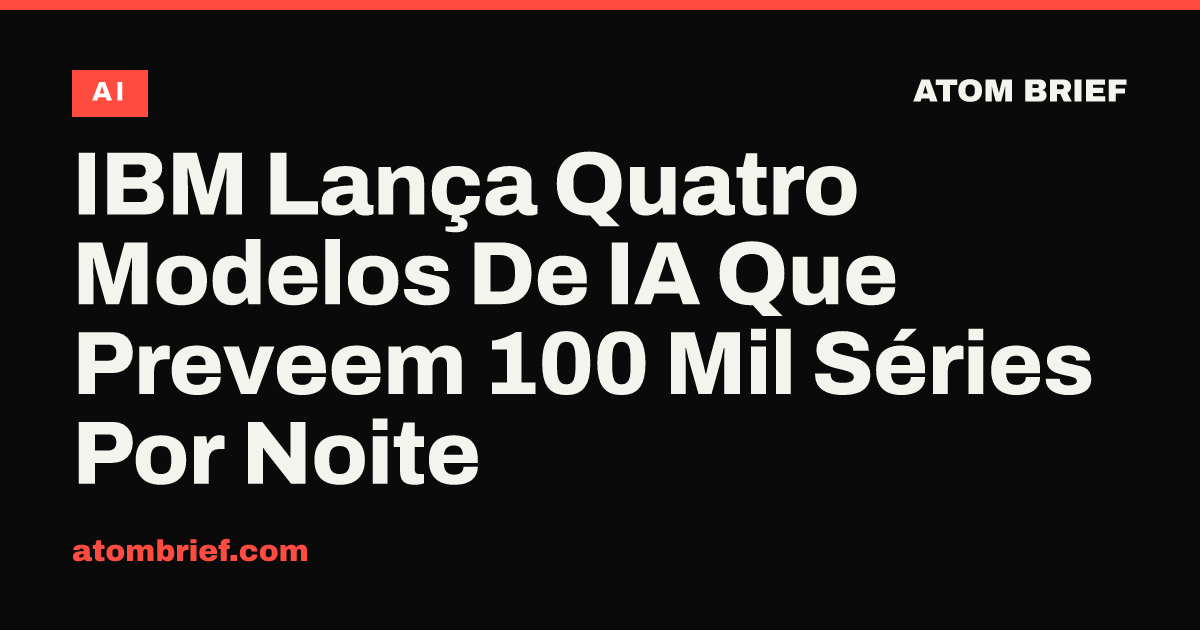 IBM Lança Quatro Modelos De IA Que Preveem 100 Mil Séries Por Noite