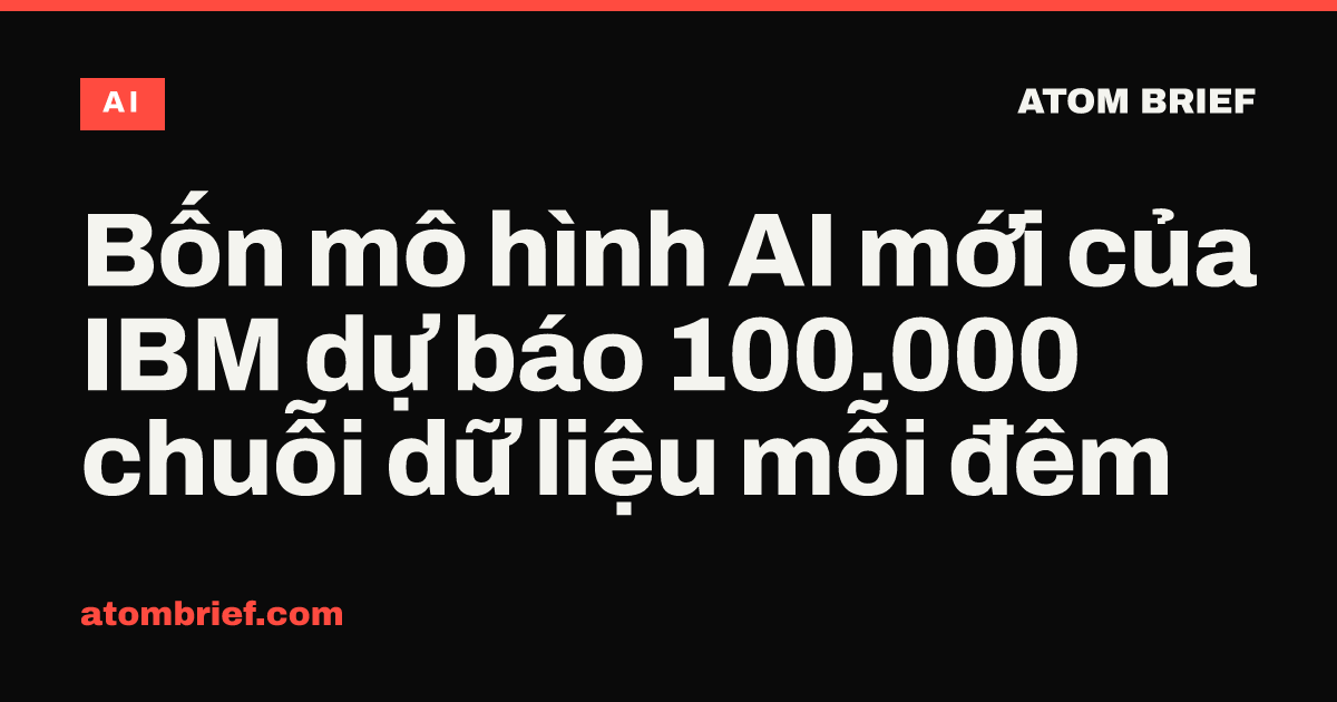 Bốn mô hình AI mới của IBM dự báo 100.000 chuỗi dữ liệu mỗi đêm
