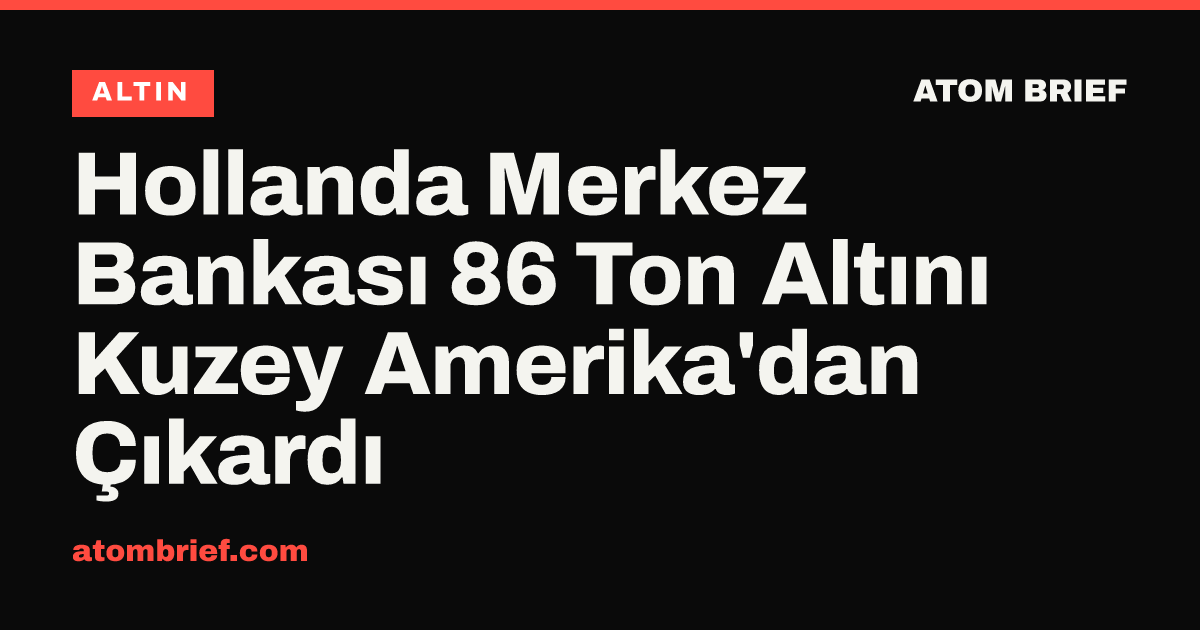 Hollanda Merkez Bankası 86 Ton Altını Kuzey Amerika'dan Çıkardı