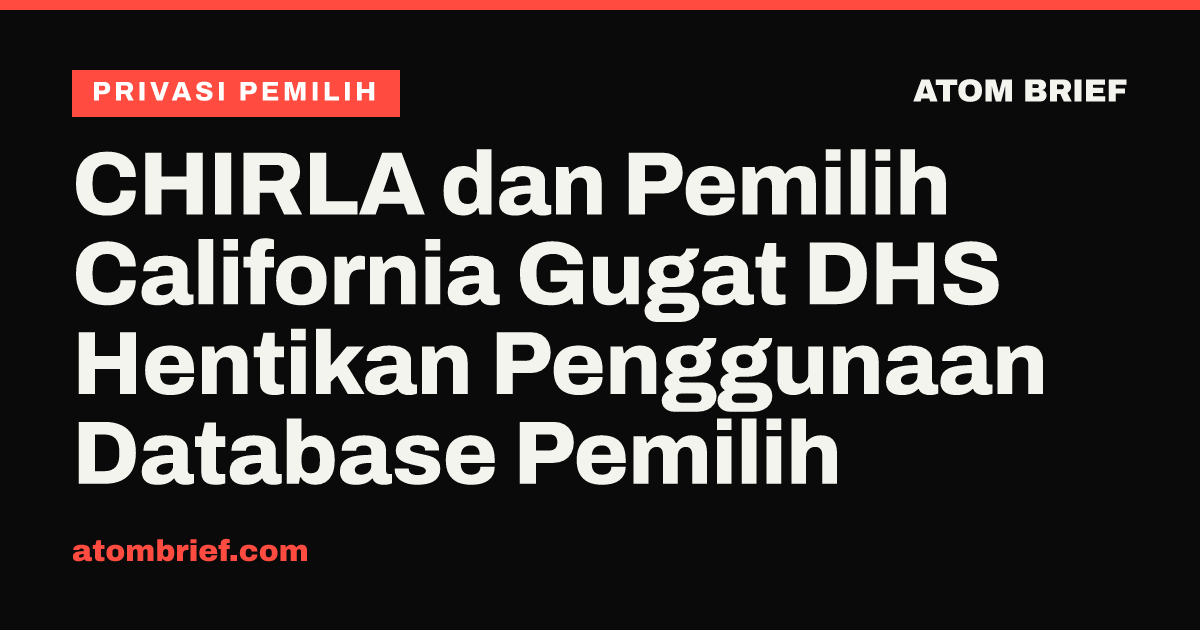 CHIRLA dan Pemilih California Gugat DHS Hentikan Penggunaan Database Pemilih