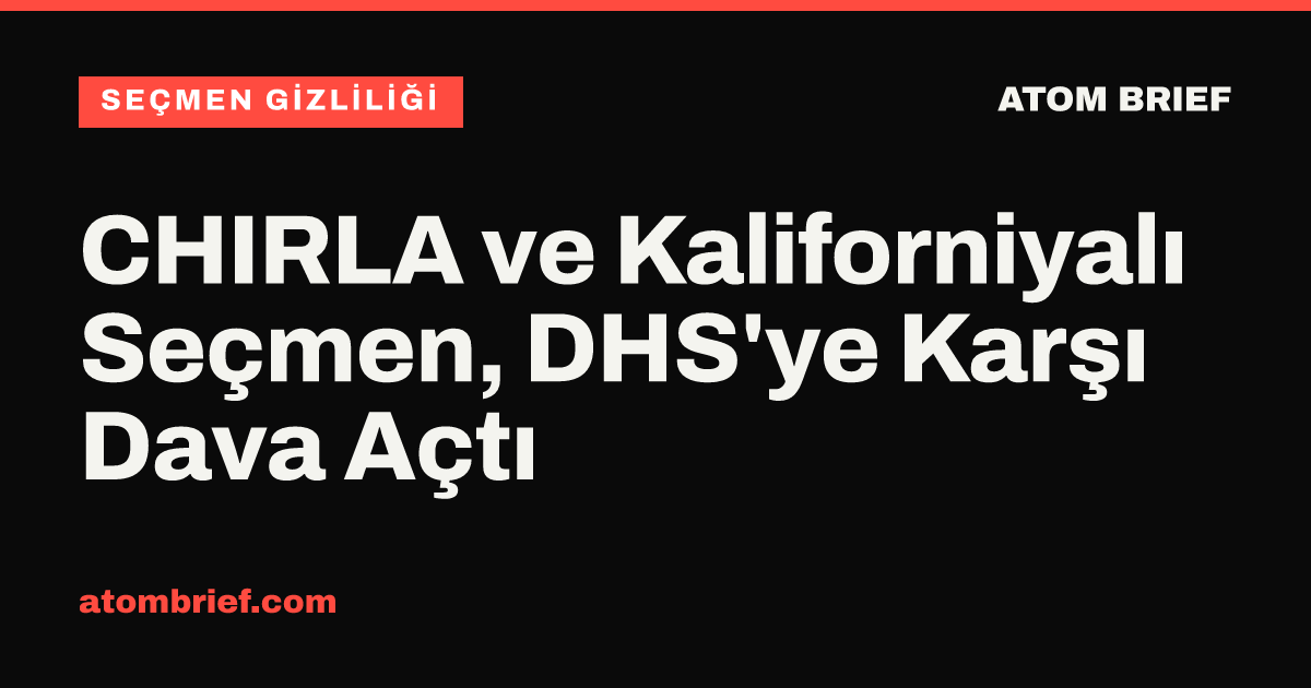 CHIRLA ve Kaliforniyalı Seçmen, DHS'ye Karşı Dava Açtı
