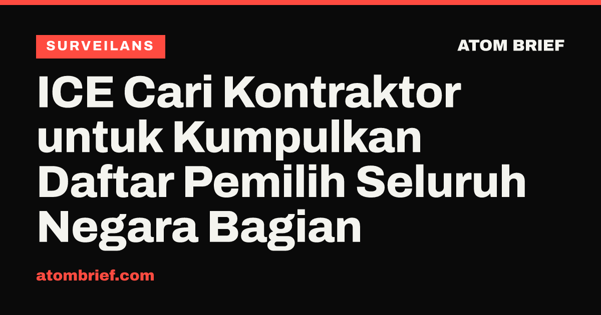 ICE Cari Kontraktor untuk Kumpulkan Daftar Pemilih Seluruh Negara Bagian