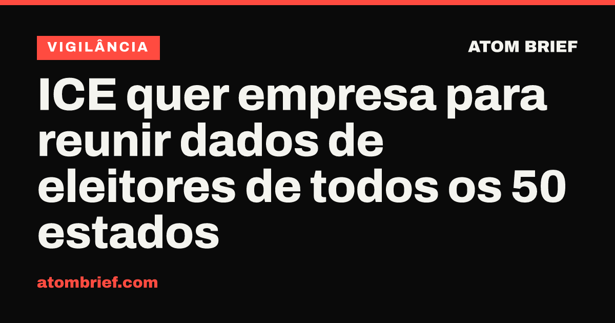 ICE quer empresa para reunir dados de eleitores de todos os 50 estados