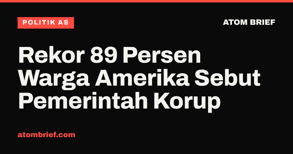 Rekor 89 Persen Warga Amerika Sebut Pemerintah Korup