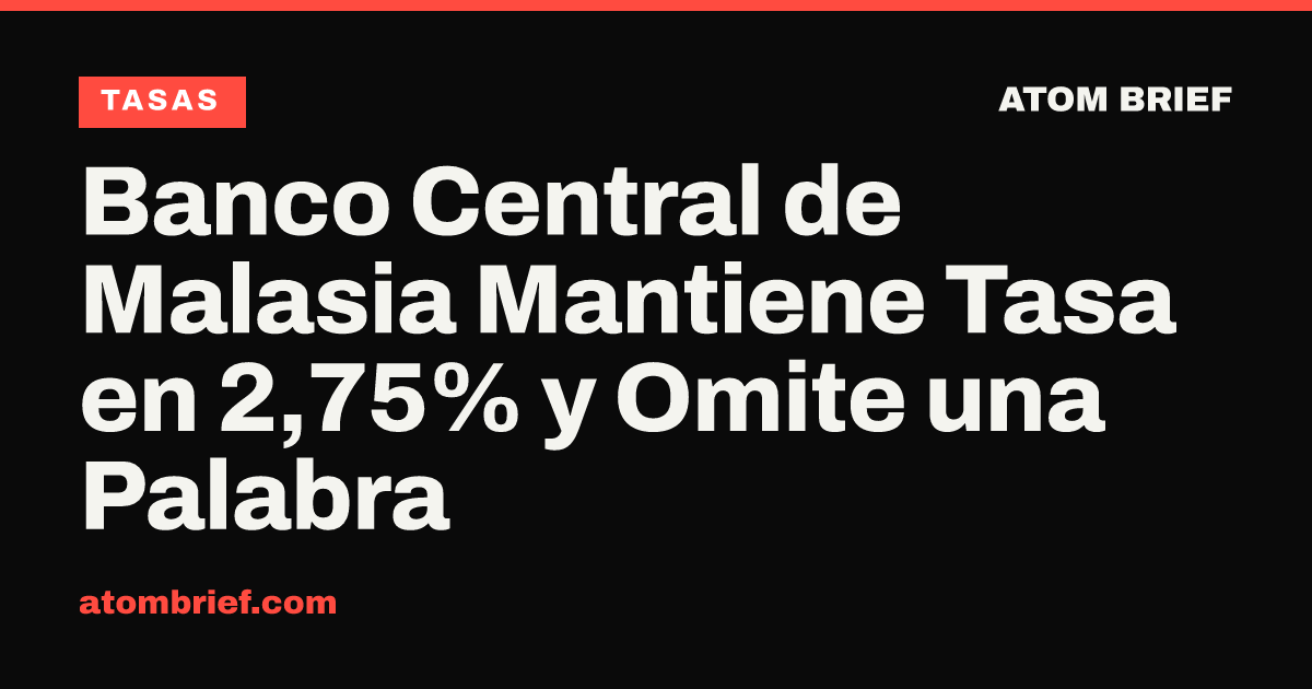 Banco Central de Malasia Mantiene Tasa en 2,75% y Omite una Palabra