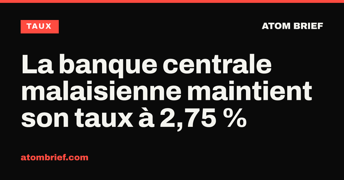 La banque centrale malaisienne maintient son taux à 2,75 %