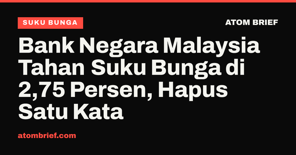 Bank Negara Malaysia Tahan Suku Bunga di 2,75 Persen, Hapus Satu Kata