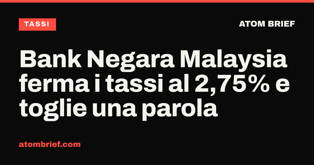 Bank Negara Malaysia ferma i tassi al 2,75% e toglie una parola