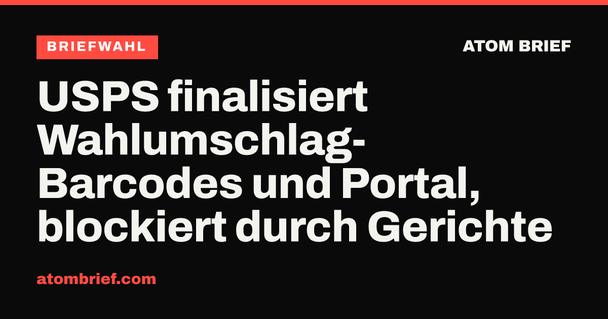 USPS finalisiert Wahlumschlag-Barcodes und Portal, blockiert durch Gerichte