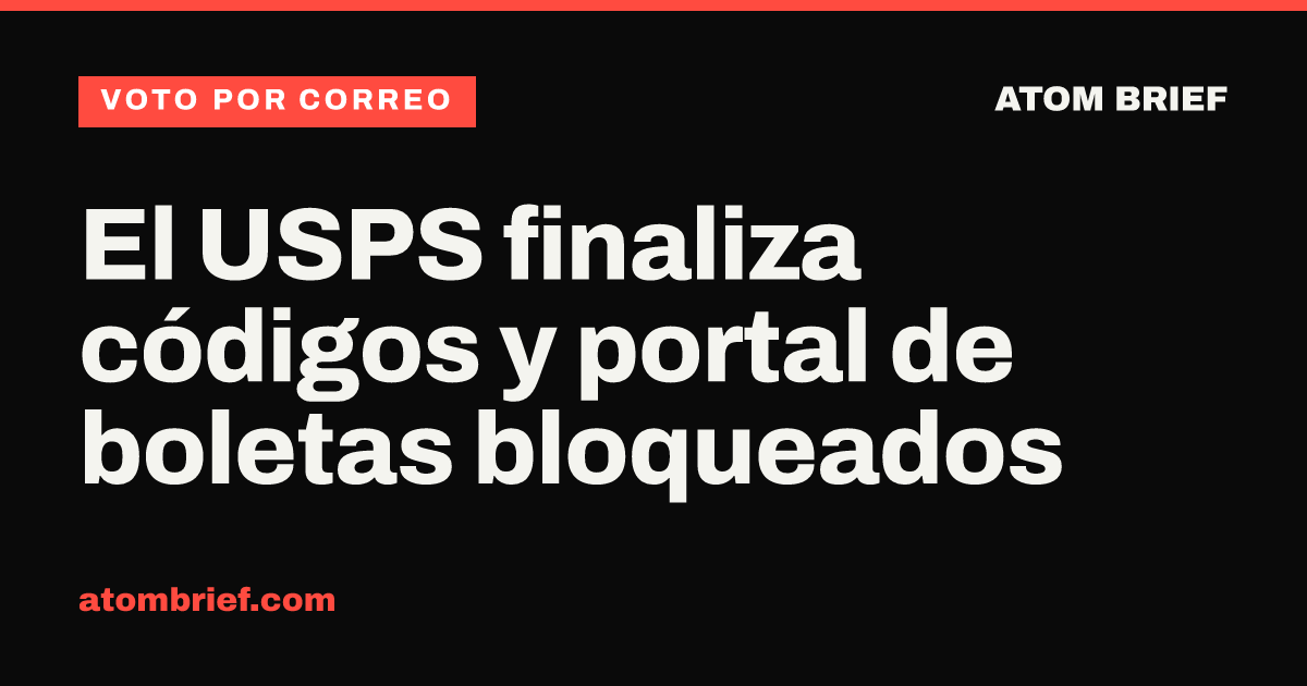 El USPS finaliza códigos y portal de boletas bloqueados