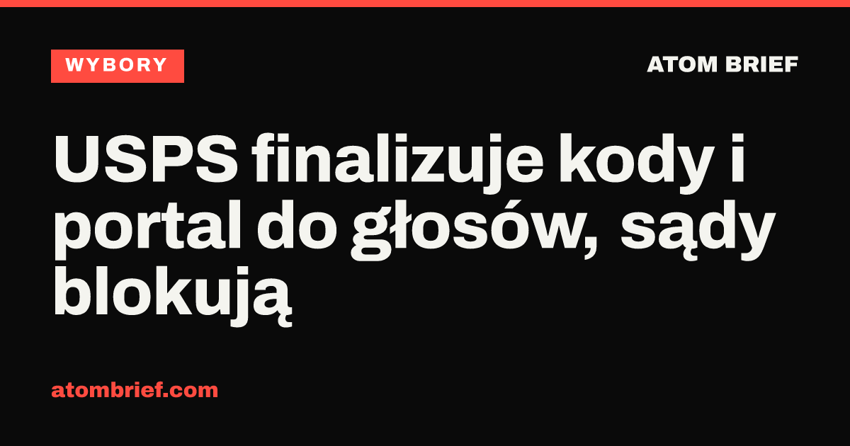 USPS finalizuje kody i portal do głosów, sądy blokują