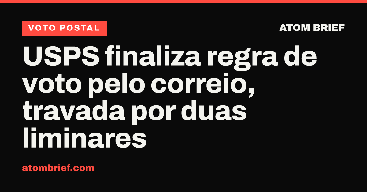 USPS finaliza regra de voto pelo correio, travada por duas liminares