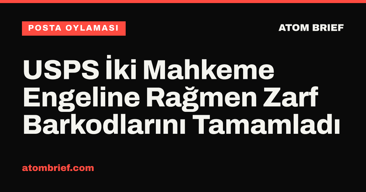 USPS İki Mahkeme Engeline Rağmen Zarf Barkodlarını Tamamladı