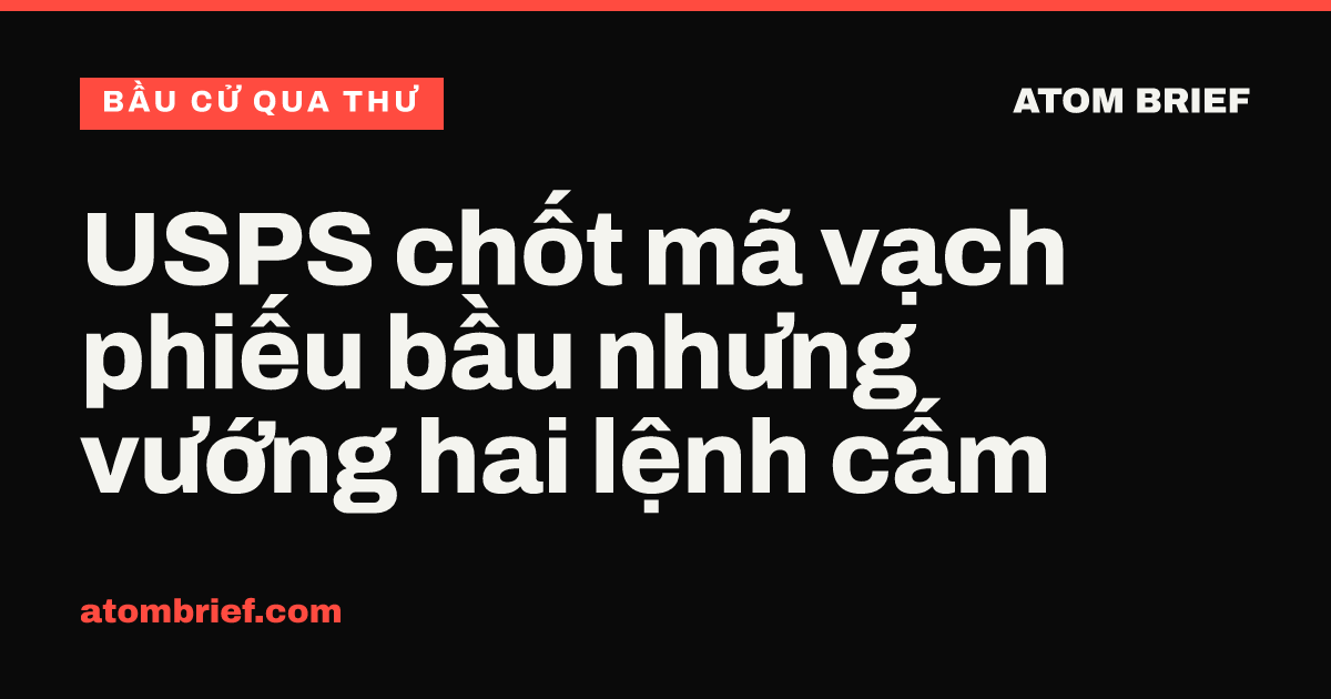 USPS chốt mã vạch phiếu bầu nhưng vướng hai lệnh cấm