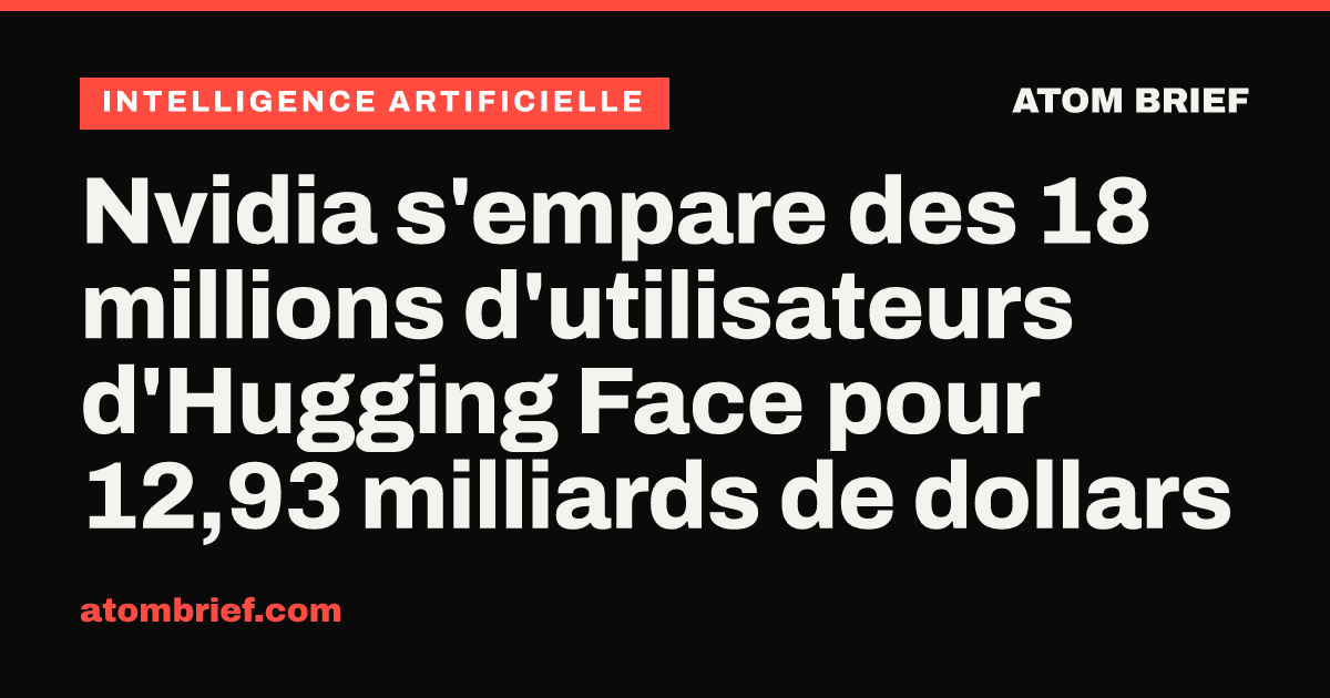 Nvidia s'empare des 18 millions d'utilisateurs d'Hugging Face pour 12,93 milliards de dollars