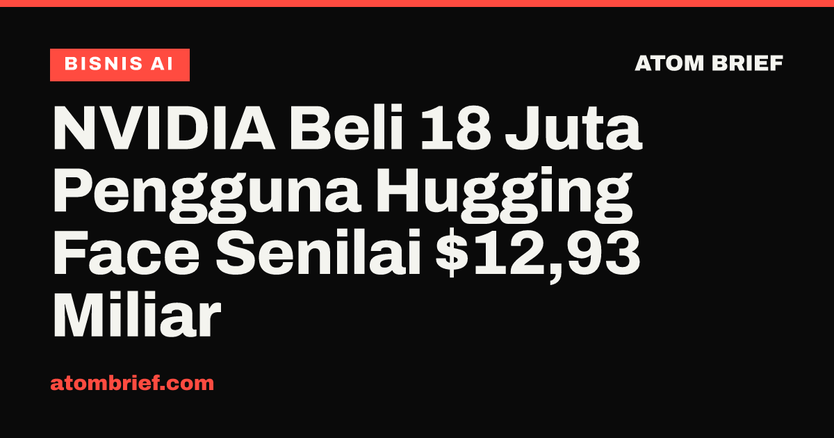 NVIDIA Beli 18 Juta Pengguna Hugging Face Senilai $12,93 Miliar