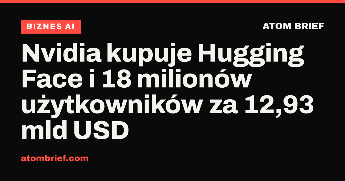 Nvidia kupuje Hugging Face i 18 milionów użytkowników za 12,93 mld USD