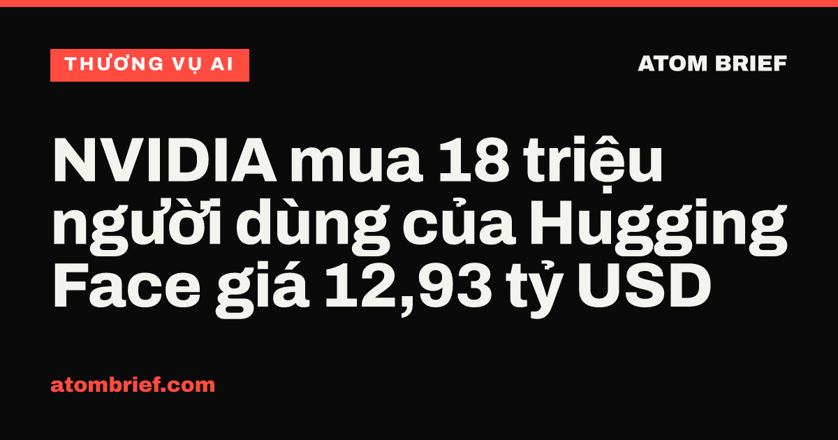 NVIDIA mua 18 triệu người dùng của Hugging Face giá 12,93 tỷ USD