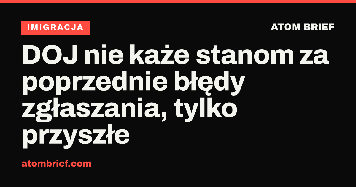 DOJ nie każe stanom za poprzednie błędy zgłaszania, tylko przyszłe