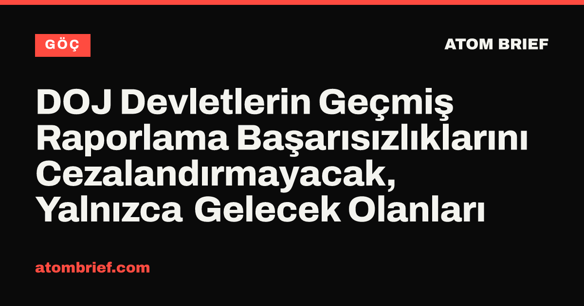 DOJ Devletlerin Geçmiş Raporlama Başarısızlıklarını Cezalandırmayacak, Yalnızca Gelecek Olanları
