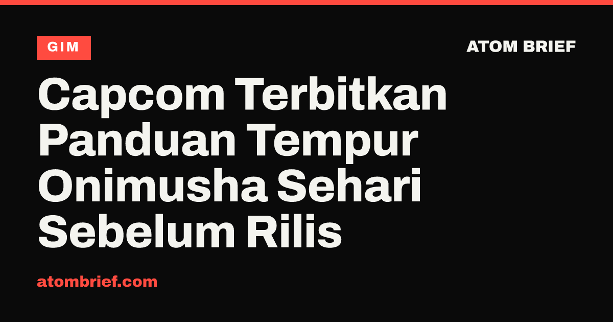 Capcom Terbitkan Panduan Tempur Onimusha Sehari Sebelum Rilis