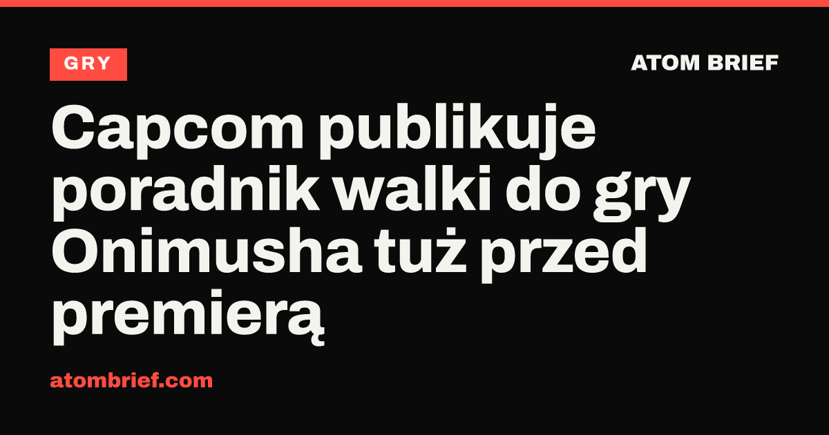Capcom publikuje poradnik walki do gry Onimusha tuż przed premierą