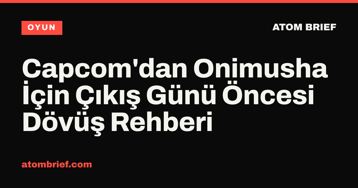 Capcom'dan Onimusha İçin Çıkış Günü Öncesi Dövüş Rehberi