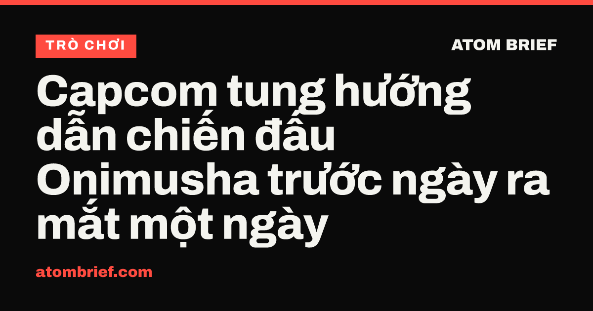Capcom tung hướng dẫn chiến đấu Onimusha trước ngày ra mắt một ngày