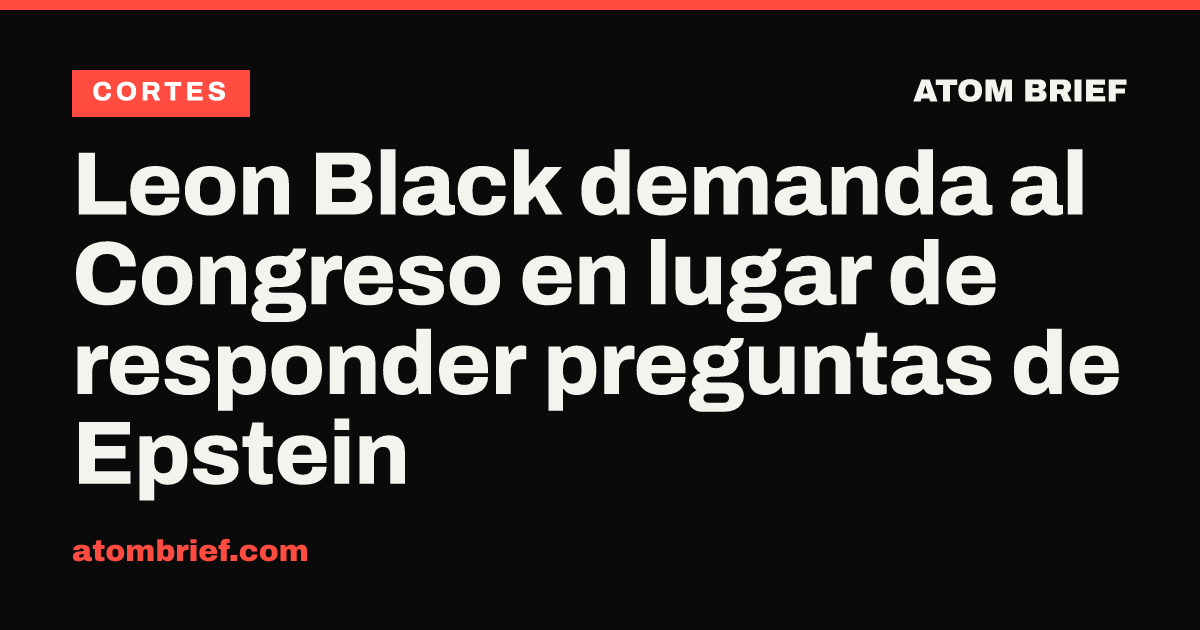 Leon Black demanda al Congreso en lugar de responder preguntas de Epstein