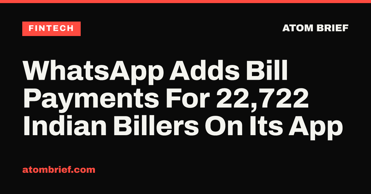 WhatsApp Adds Bill Payments For 22,722 Indian Billers On Its App
