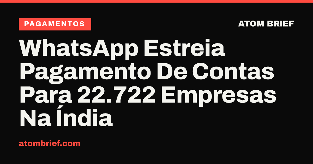 WhatsApp Estreia Pagamento De Contas Para 22.722 Empresas Na Índia