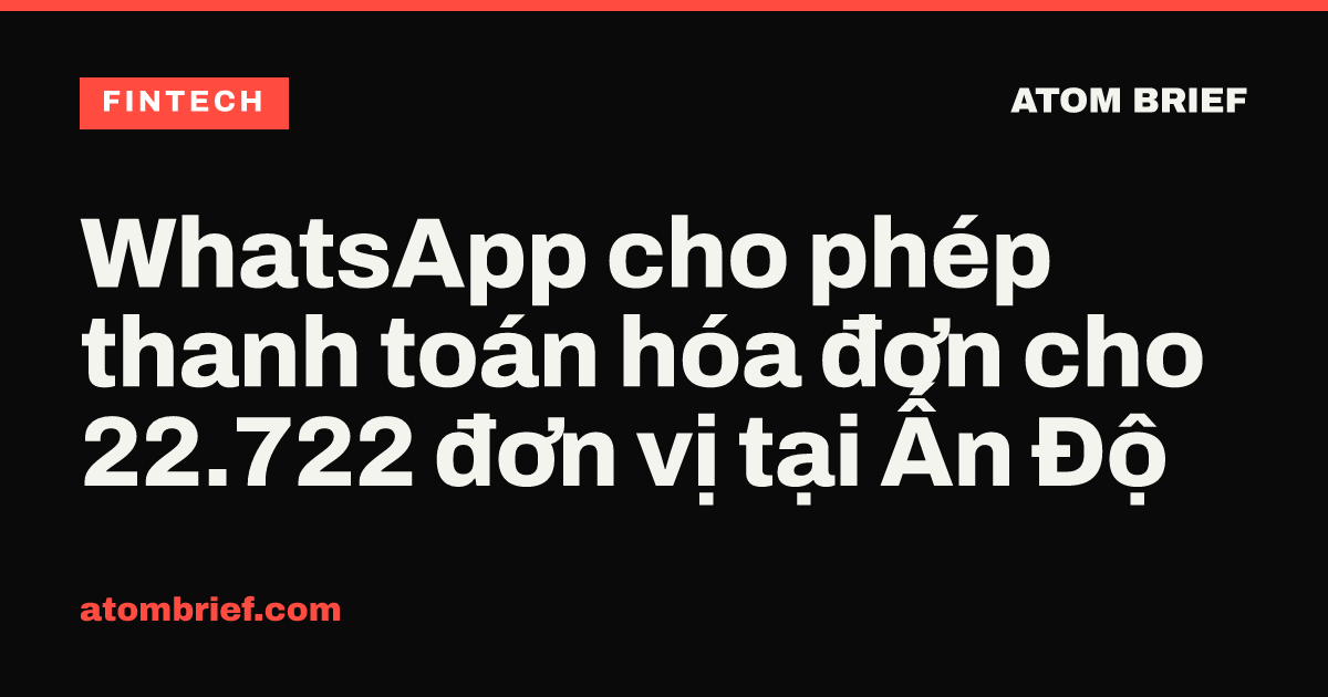 WhatsApp cho phép thanh toán hóa đơn cho 22.722 đơn vị tại Ấn Độ