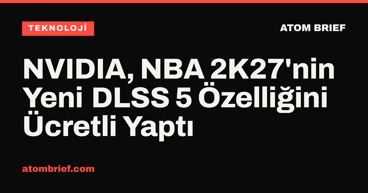 NVIDIA, NBA 2K27'nin Yeni DLSS 5 Özelliğini Ücretli Yaptı