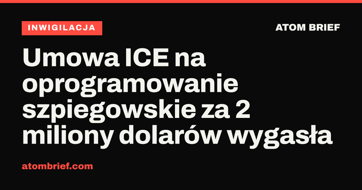 Umowa ICE na oprogramowanie szpiegowskie za 2 miliony dolarów wygasła