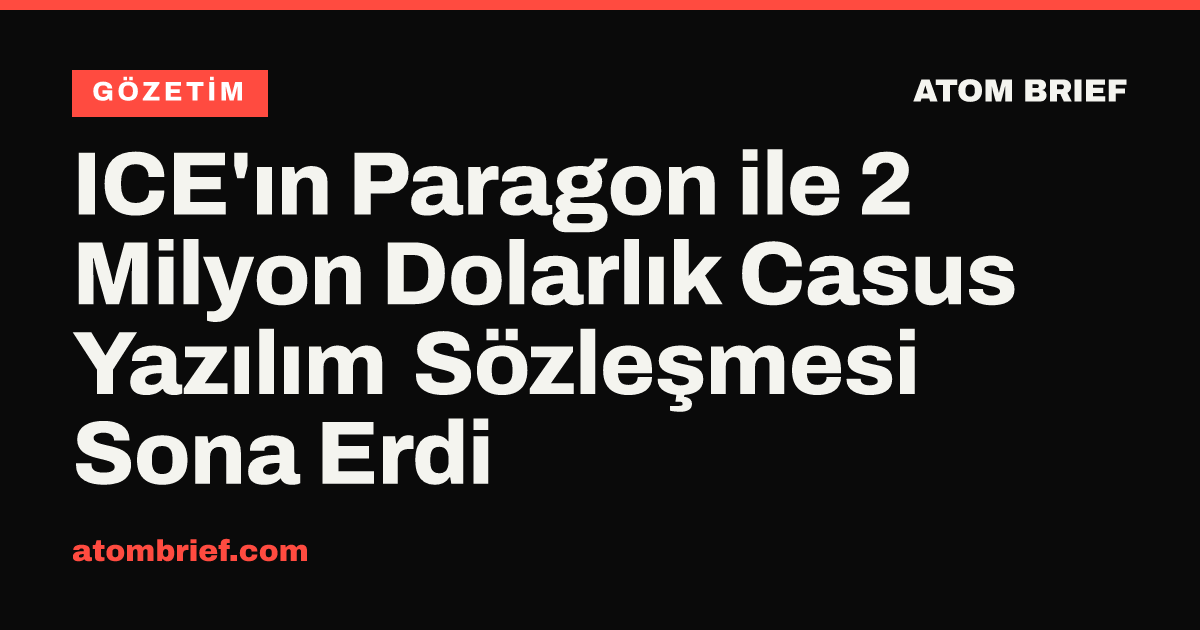 ICE'ın Paragon ile 2 Milyon Dolarlık Casus Yazılım Sözleşmesi Sona Erdi