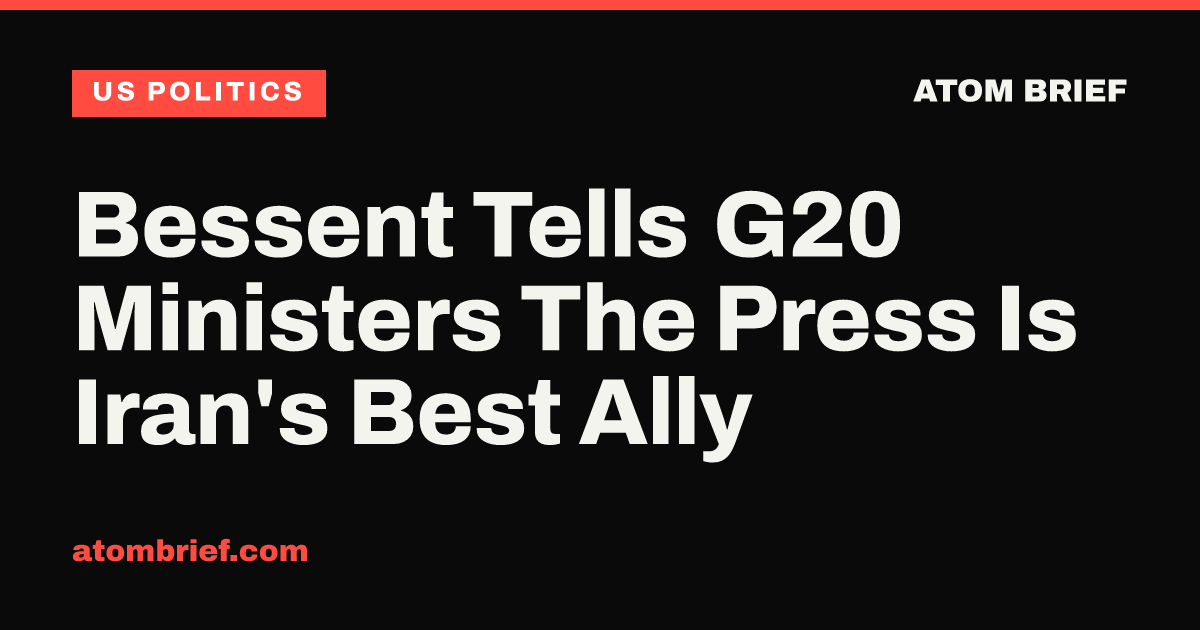 Bessent Tells G20 Ministers The Press Is Iran's Best Ally