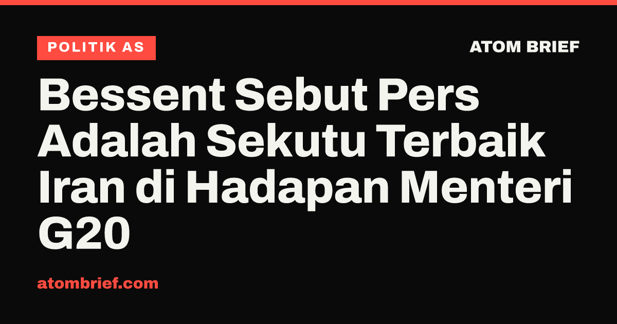 Bessent Sebut Pers Adalah Sekutu Terbaik Iran di Hadapan Menteri G20