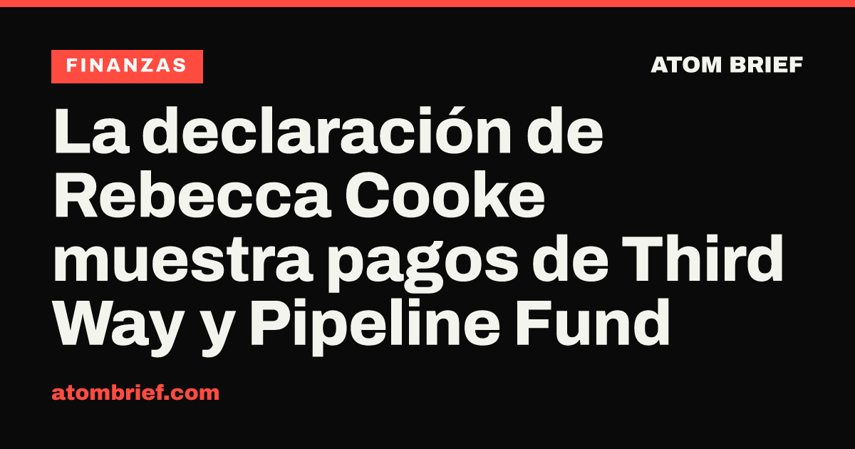 La declaración de Rebecca Cooke muestra pagos de Third Way y Pipeline Fund