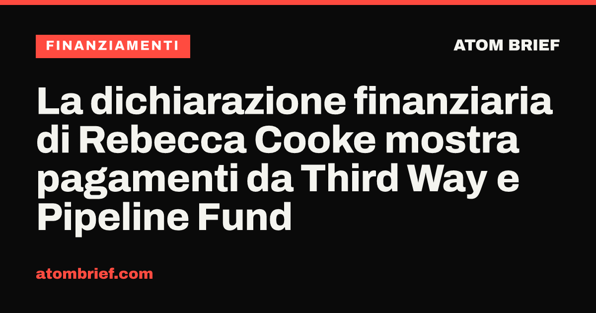 La dichiarazione finanziaria di Rebecca Cooke mostra pagamenti da Third Way e Pipeline Fund