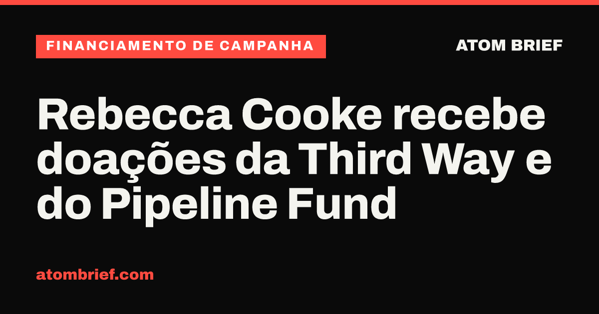 Rebecca Cooke recebe doações da Third Way e do Pipeline Fund